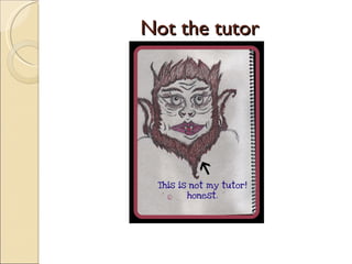 Not the tutor 