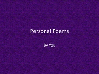 Personal Poems
By You
 