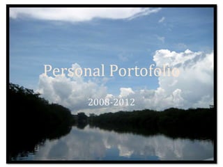 Personal Portofolio
      2008-2012
 