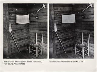 Walker Evans Kitchen Corner, Tenant Farmhouse,   Sherrie Levine After Walker Evans No. 7 1981
Hale County, Alabama 1936
 