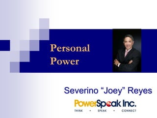 Personal
Power
Severino “Joey” Reyes
 