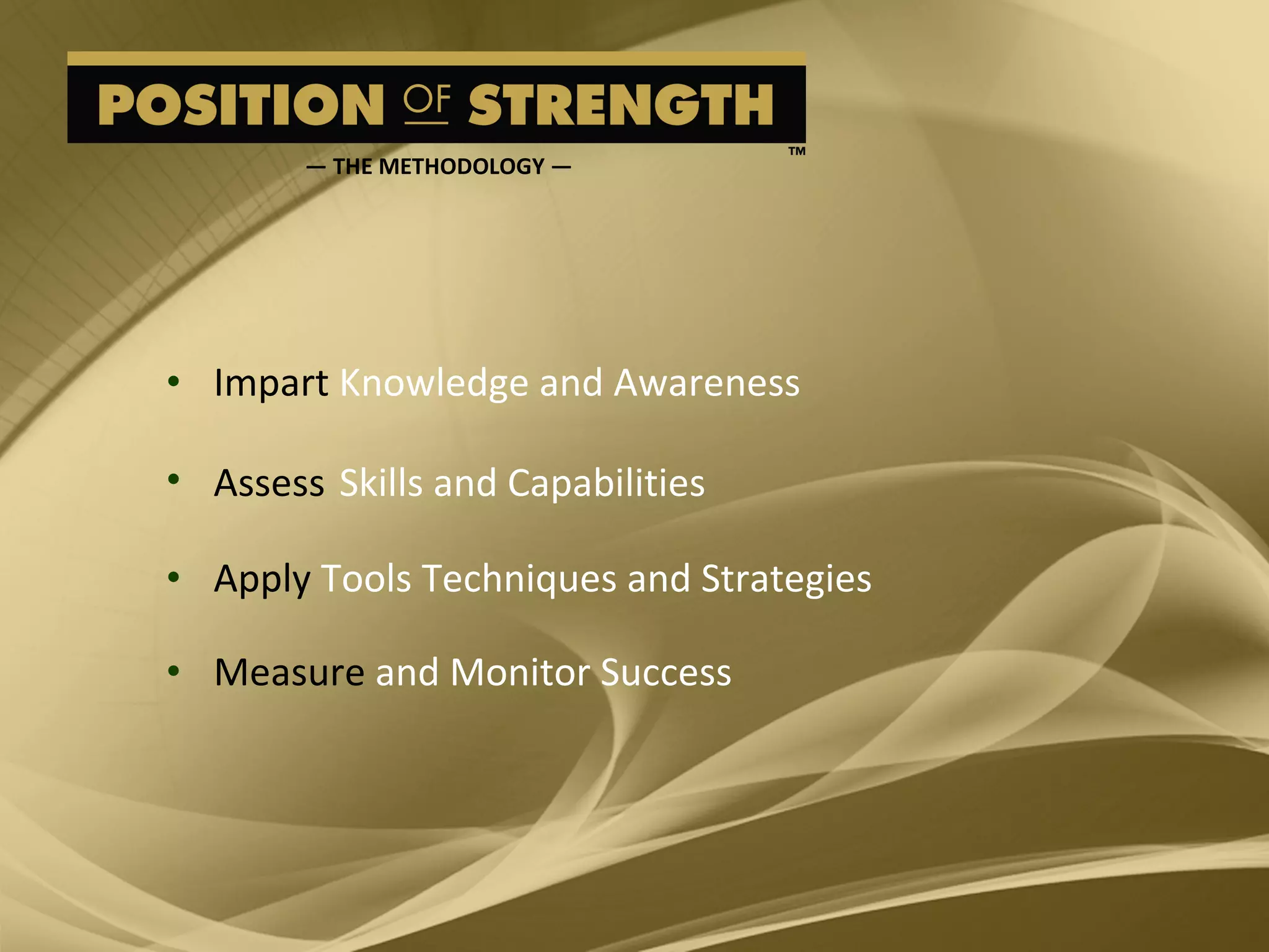 Impart  Knowledge and Awareness Assess   Skills and Capabilities Apply  Tools Techniques and Strategies Measure  and Monitor Success —  THE METHODOLOGY — 