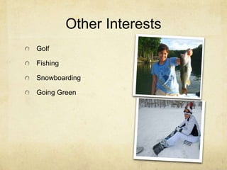 Other InterestsGolfFishingSnowboardingGoing Green