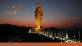Figure 1: Evening view of ‘statue of unity’
(https://www.stuff.co.nz/travel/news/108700223/indias-huge-statue-of-unity-statue-seen-from-space)
THE STATUE
OF UNITY
 
