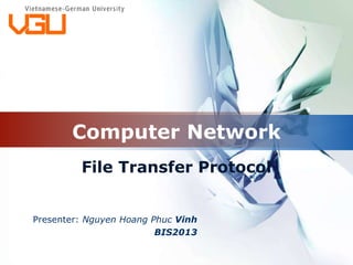 Computer Network
Presenter: Nguyen Hoang Phuc Vinh
BIS2013
File Transfer Protocol
 
