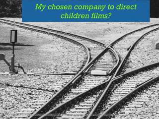 My chosen company to direct
children films?
https://www.ﬂickr.com/photos/marﬁs75/14481855815/in/photolist-o4Hice-dPDKc5-qMBShd-6zRvWS-fHN2Bi-s9yTv5-5btVAJ-8WcU6F-7jNNv2-rHKL3r-7LW6vu-8S4XtH-fN9Pzh-kUFSi7-bVavsU-7znkBU-bsCoWK-4z8hzC-dcDgVo-8mjkgf-5fdnK2-rsJZiD-83cLxx-bpRSNd-65n2Sg-6WpH1y-tptP7m-
aqbc3e-5gKign-9y4WG1-7pRZhU-gkKA9q-j6LWdb-5zeWnN-qViMmH-pYiGvu-b33xk8-kbAL69-c8EBYf-5fhLkG-5fhLjQ-5fhLcN-7EFn2C-79YxGw-7EFkJ3-615Aji-6mrxV9-axaL61-6mrxdw-5UDnGN
 