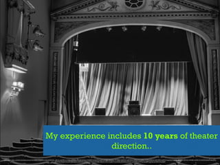 My experience includes 10 years of theater
direction..
https://www.ﬂickr.com/photos/alancleaver/3405608142/in/photolist-6bWCDL-cjNUiL-axaT6F-cc1kAs-cXfRBw-cBQ58j-9cjsnU-9QR8FX-5C5Lﬁ-5vyvEo-othWnf-36vUbx-7PY4MQ-93SFN7-wNP4Hs-cXfEEd-97JwB9-cYUPtq-8R3Yjy-92YZEM-4LBYhV-kguAUV-3gjVej-qc7KX1-5ShYCr-4WJMji-5e3i5f-61nHHD-6oFpj4-3ewZmL-
asP2XG-8Akj2T-4nzN1c-akHqQA-ehZScB-edWwrr-77YQv3-jhY26E-99ac6x-Rcii1-fys6mT-neoD4M-aRJH8Z-p3mvfv-px2dAX-p1FPYe-4ceaRR-sjpNa-arC8AK-6mU8pR
 