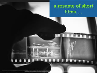 a resume of short
films….
https://www.ﬂickr.com/photos/lel4nd/5615546791/in/photolist-9ye9qg-85UjC7-dXDBWM-ouewPr-6gGunw-6ZAbTL-hbeFS5-ocNTtL-9qSjoV-v9VzRX-uQ2YtL-uLSe4r-wedx2d-wfSRnL-meNVTr-qi6Xcp-k7zvU-aaQk2-jXdNUZ-HeMu-oNSSgB-qE3uvH-qViR54-6CpzNC-q1AX7B-q1etXu-oNFHDa-nXrzGg-7nGjNq-sHELxR-
oUka5g-4NPpX-7MUuoy-tJrySr-tGNAJ2-47W1hX-5eXdLt-azXFDS-jtwfwA-cXQ4oY-kkJxaR-c1CK8s-jtuhmi-3RL4E-no4kwo-GnunG-qCwjYa-qCe3G8-6Bjwcj-ikFSNw
 