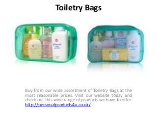 Buy from our wide assortment of Toiletry Bags at the
most reasonable prices. Visit our website today and
check out this wide range of products we have to offer.
http://personalproducts4u.co.uk/
Toiletry Bags
 