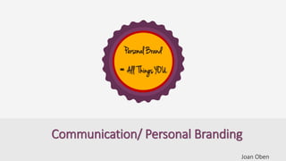 Be Your
BrandJoan Oben
Communication/ Personal Branding
 