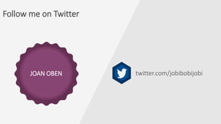 Follow me on Twitter
twitter.com/jobibobijobiJOAN OBEN
 