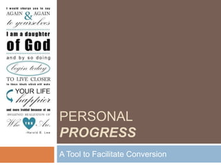 PERSONAL
PROGRESS
A Tool to Facilitate Conversion
 