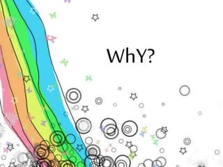 WhY? 
 
