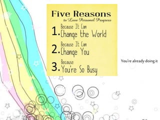 You’re already doing it 
 