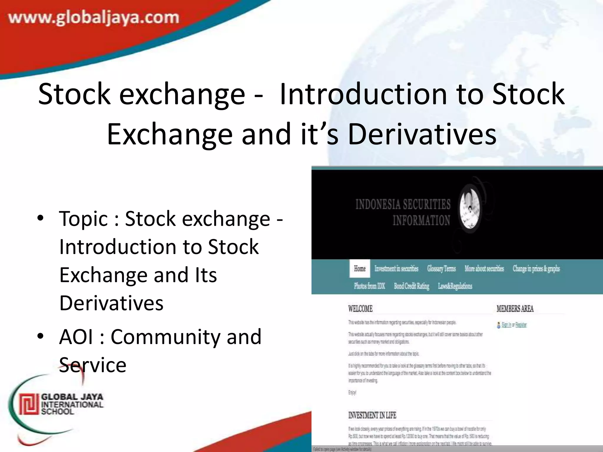 Stock exchange - Introduction to Stock
     Exchange and it’s Derivatives

• Topic : Stock exchange -
  Introduction to Stock
  Exchange and Its
  Derivatives
• AOI : Community and
  Service
 