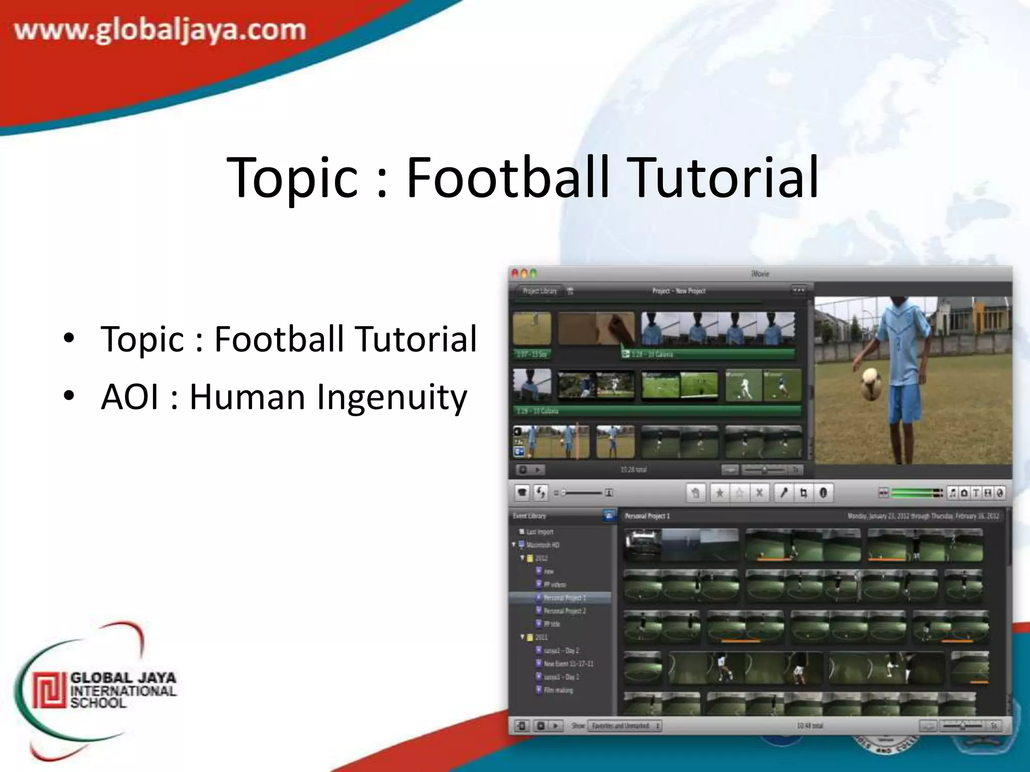 Topic : Football Tutorial

• Topic : Football Tutorial
• AOI : Human Ingenuity
 