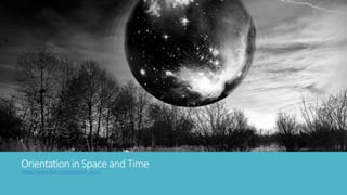 Orientation in Space and Time 
https://www.flickr.com/photos/t_zero/ 
 