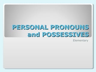 PERSONAL PRONOUNS and POSSESSIVES Elementary 
