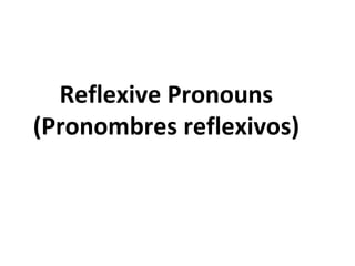Reflexive Pronouns  (Pronombres reflexivos)  