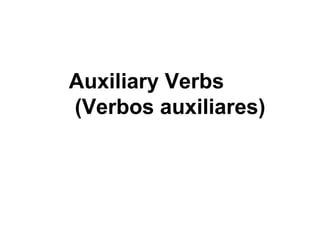 Auxiliary Verbs (Verbos auxiliares) 