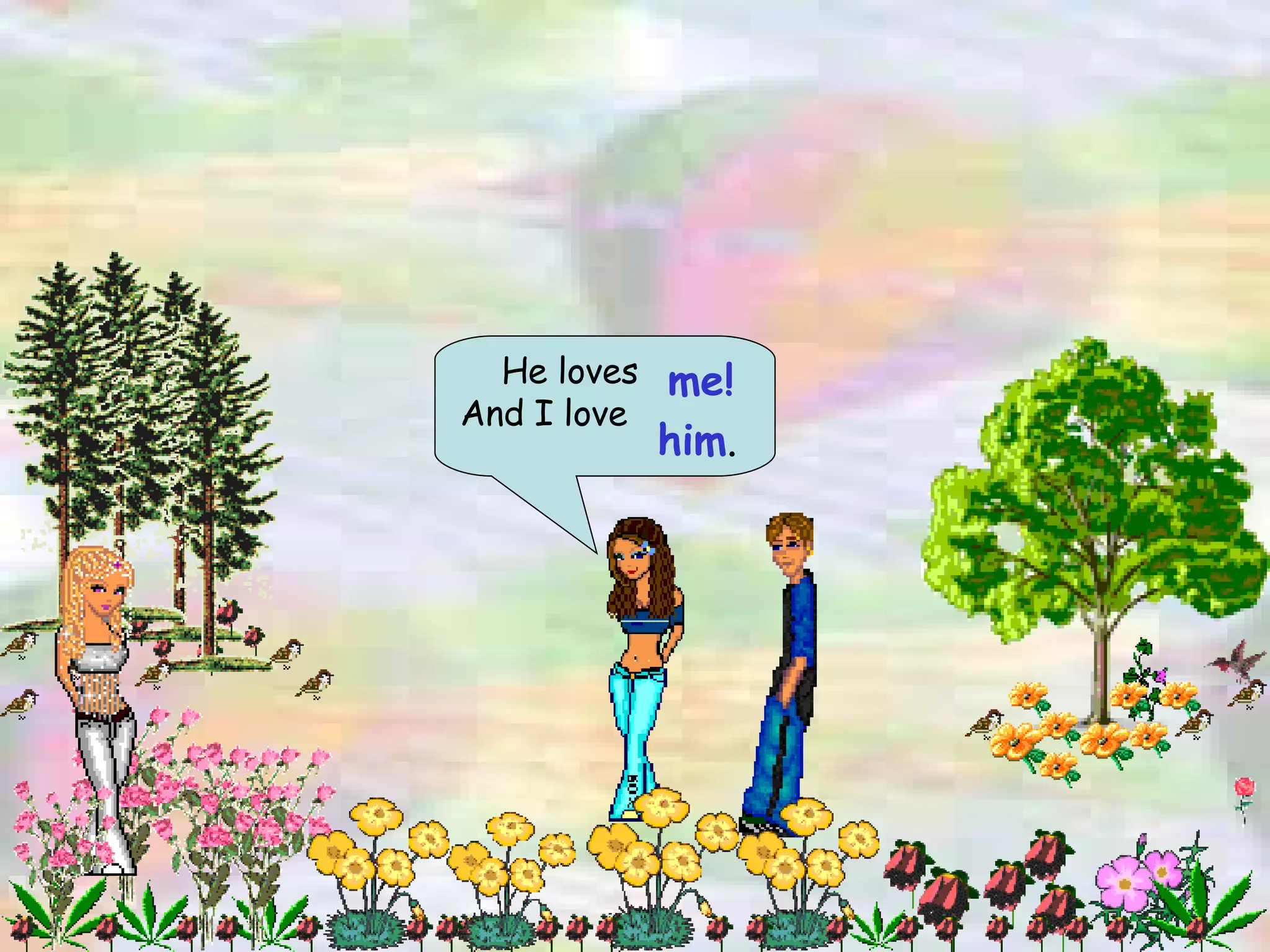 He loves And I love me! him . 