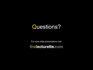 Questions?

For more slide presentations visit:
 