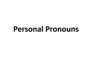 Personal Pronouns
 