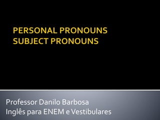 Professor Danilo Barbosa
Inglês para ENEM eVestibulares
 