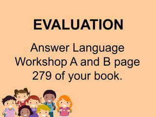 Answer Language
Workshop A and B page
279 of your book.
EVALUATION
 