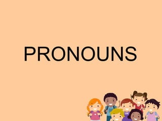 PRONOUNS
 