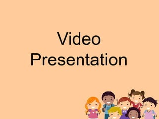 Video
Presentation
 
