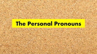 The Personal Pronouns
 