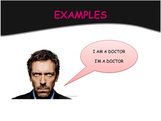 EXAMPLES


     I AM A DOCTOR

      I’M A DOCTOR
 