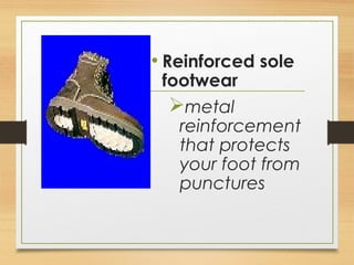 • Reinforced sole
footwear
metal
reinforcement
that protects
your foot from
punctures
 