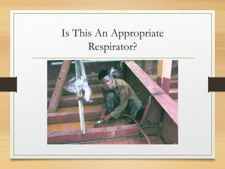 Is This An Appropriate
Respirator?
 