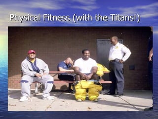 Physical Fitness (with the Titans!)
 