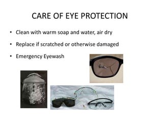CARE OF EYE PROTECTION
• Clean with warm soap and water, air dry
• Replace if scratched or otherwise damaged
• Emergency Eyewash
14
 