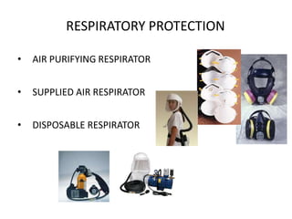 RESPIRATORY PROTECTION
• AIR PURIFYING RESPIRATOR
• SUPPLIED AIR RESPIRATOR
• DISPOSABLE RESPIRATOR
25
 