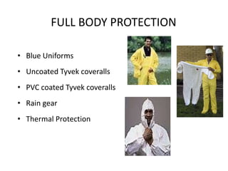 FULL BODY PROTECTION
• Blue Uniforms
• Uncoated Tyvek coveralls
• PVC coated Tyvek coveralls
• Rain gear
• Thermal Protection
32
 
