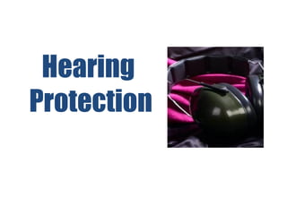 Hearing
Protection
 
