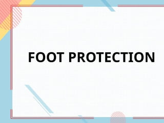 FOOT PROTECTION
 