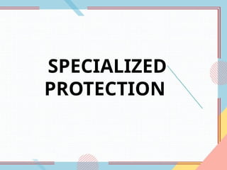 SPECIALIZED
PROTECTION
 