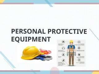 PERSONAL PROTECTIVE
EQUIPMENT
 