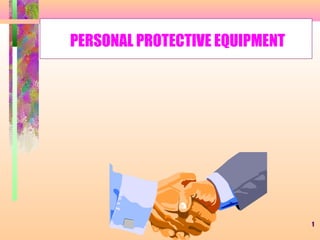 PPE 1
SAFE HANDLING OF BENZENEPERSONAL PROTECTIVE EQUIPMENT
 