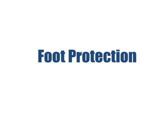 Foot Protection
 