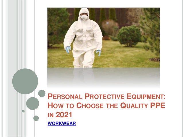 PERSONAL PROTECTIVE EQUIPMENT:
HOW TO CHOOSE THE QUALITY PPE
IN 2021
WORKWEAR
 