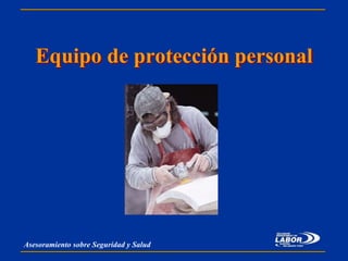 Asesoramiento sobre Seguridad y Salud
Equipo de protección personal
 