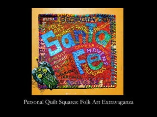 Personal Quilt Squares: Folk Art Extravaganza
 