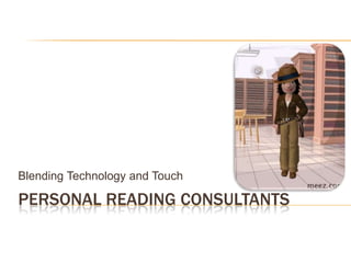 Blending Technology and Touch

PERSONAL READING CONSULTANTS
 