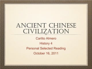 Ancient Chinese Civilization ,[object Object],[object Object],[object Object],[object Object]